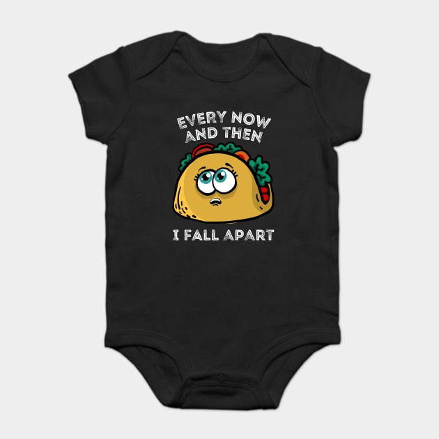 Every now and then I fall apart cute taco Baby Bodysuit by The WYLD Tribe